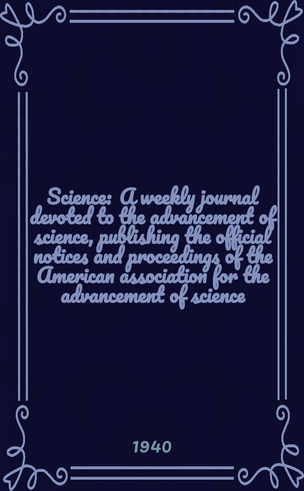Science : A weekly journal devoted to the advancement of science, publishing the official notices and proceedings of the American association for the advancement of science. N.S., Vol.91, №2356