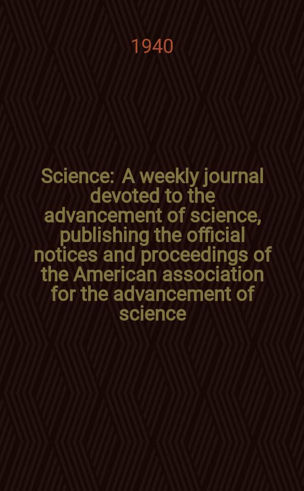 Science : A weekly journal devoted to the advancement of science, publishing the official notices and proceedings of the American association for the advancement of science. N.S., Vol.91, №2374