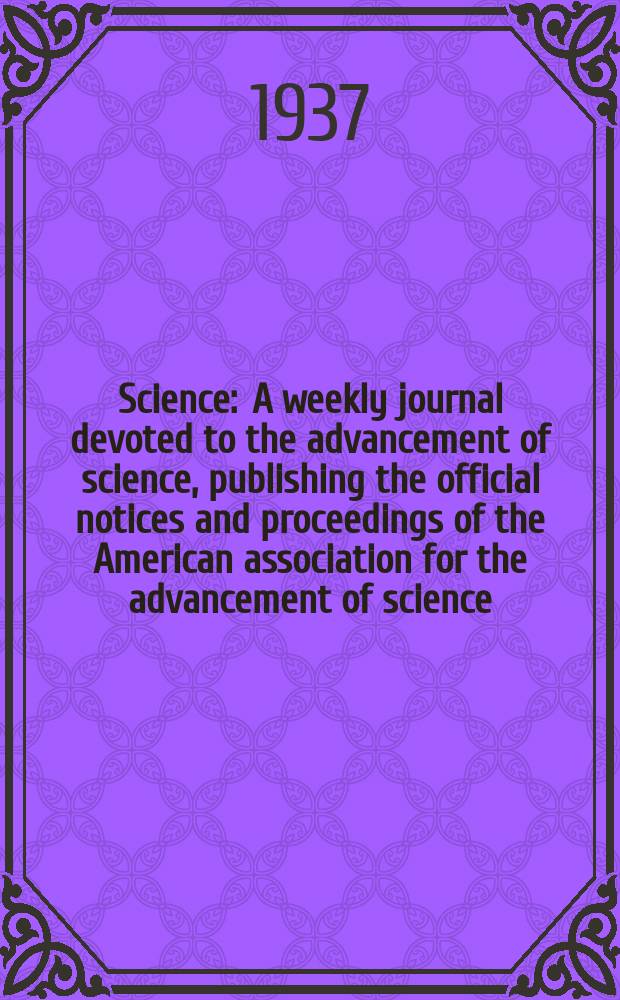 Science : A weekly journal devoted to the advancement of science, publishing the official notices and proceedings of the American association for the advancement of science. N.S., Vol.85, №2198