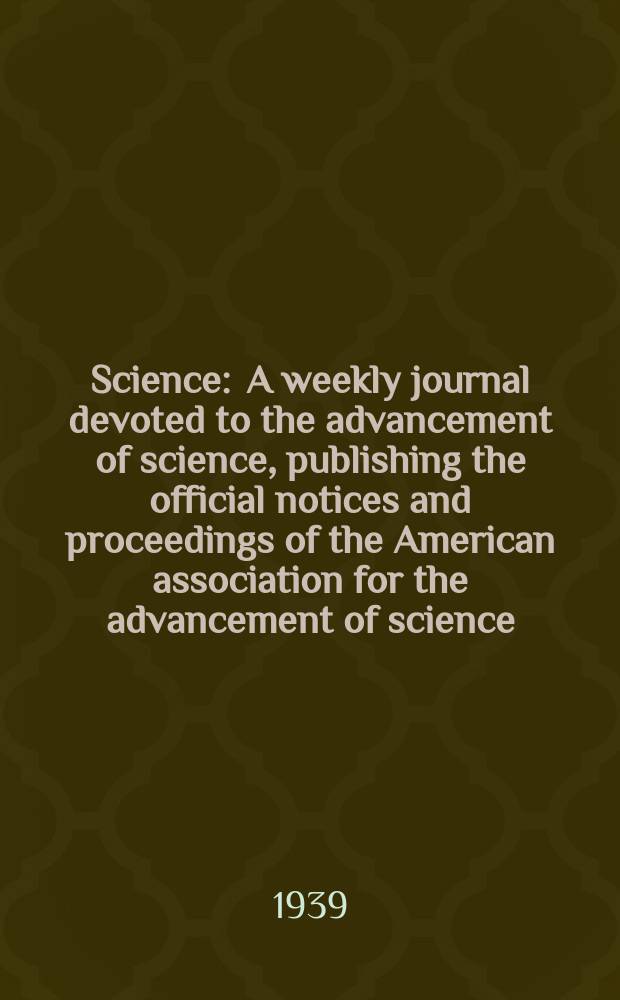 Science : A weekly journal devoted to the advancement of science, publishing the official notices and proceedings of the American association for the advancement of science. N.S., Vol.89, №2297