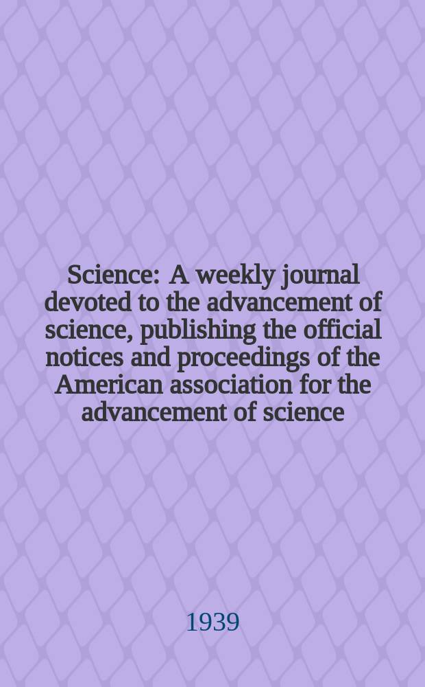 Science : A weekly journal devoted to the advancement of science, publishing the official notices and proceedings of the American association for the advancement of science. N.S., Vol.89, №2309