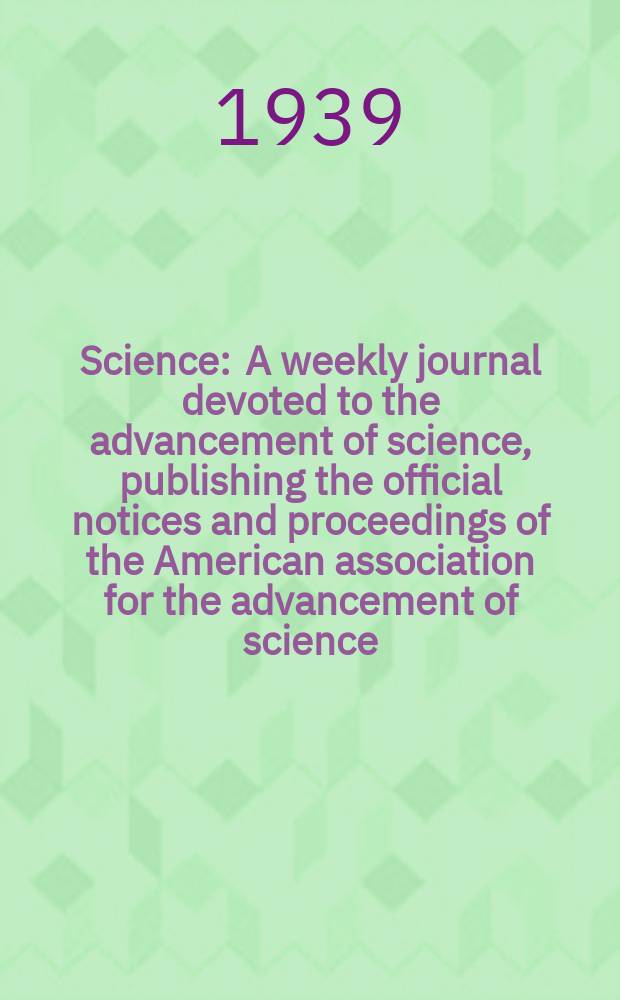 Science : A weekly journal devoted to the advancement of science, publishing the official notices and proceedings of the American association for the advancement of science. N.S., Vol.90, №2333