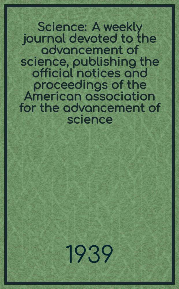 Science : A weekly journal devoted to the advancement of science, publishing the official notices and proceedings of the American association for the advancement of science. N.S., Vol.90, №2345