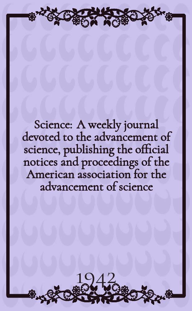 Science : A weekly journal devoted to the advancement of science, publishing the official notices and proceedings of the American association for the advancement of science. N.S., Vol.96, №2483