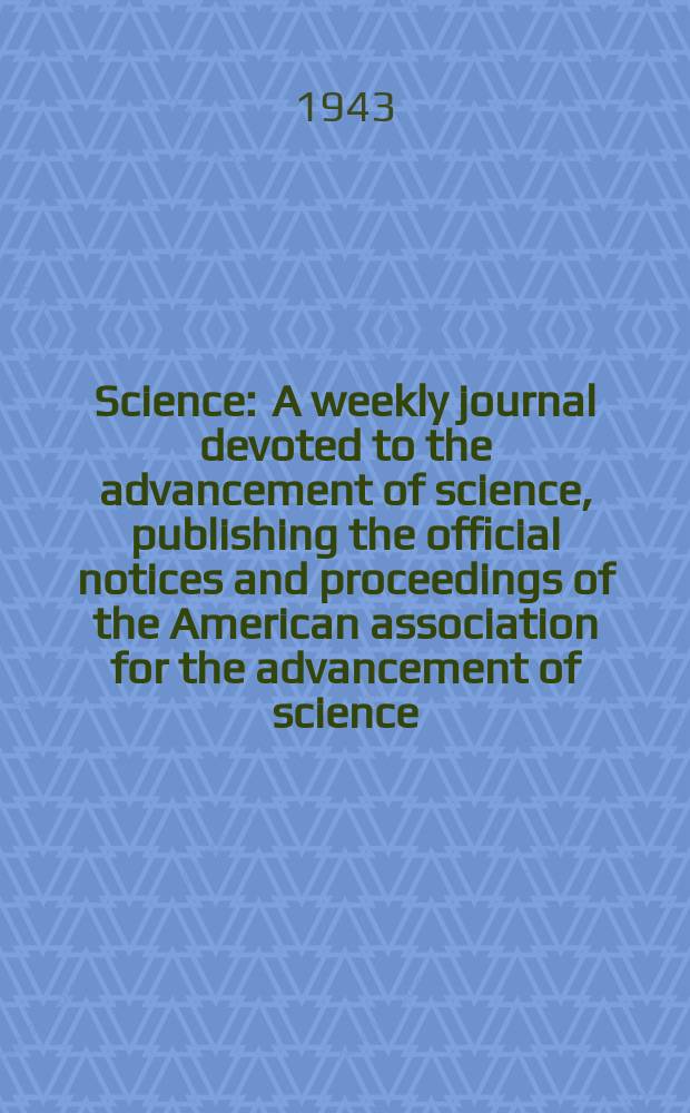 Science : A weekly journal devoted to the advancement of science, publishing the official notices and proceedings of the American association for the advancement of science. N.S., Vol.97, №2514