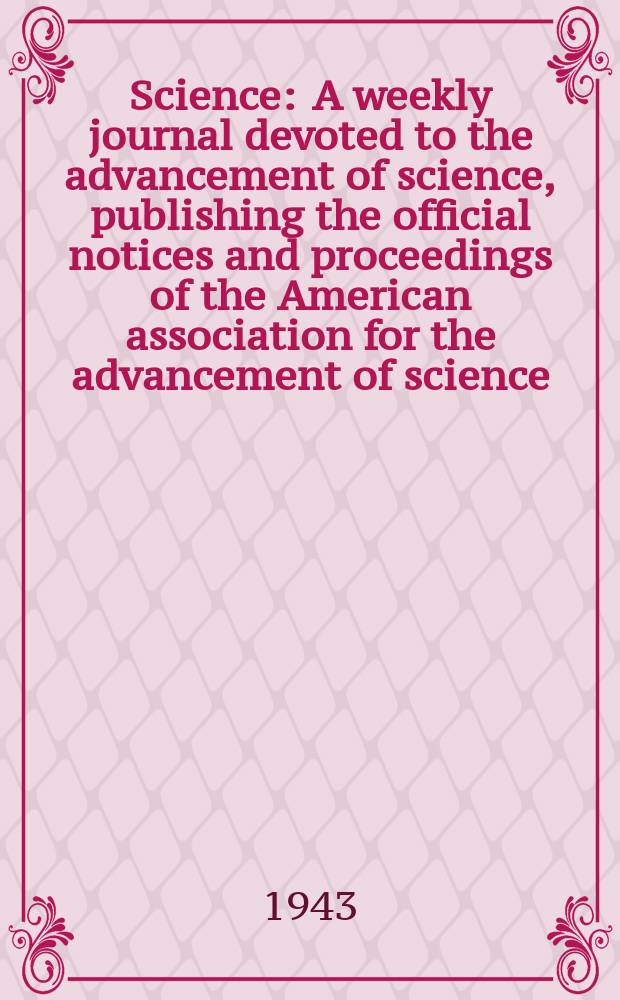 Science : A weekly journal devoted to the advancement of science, publishing the official notices and proceedings of the American association for the advancement of science. N.S., Vol.97, №2519