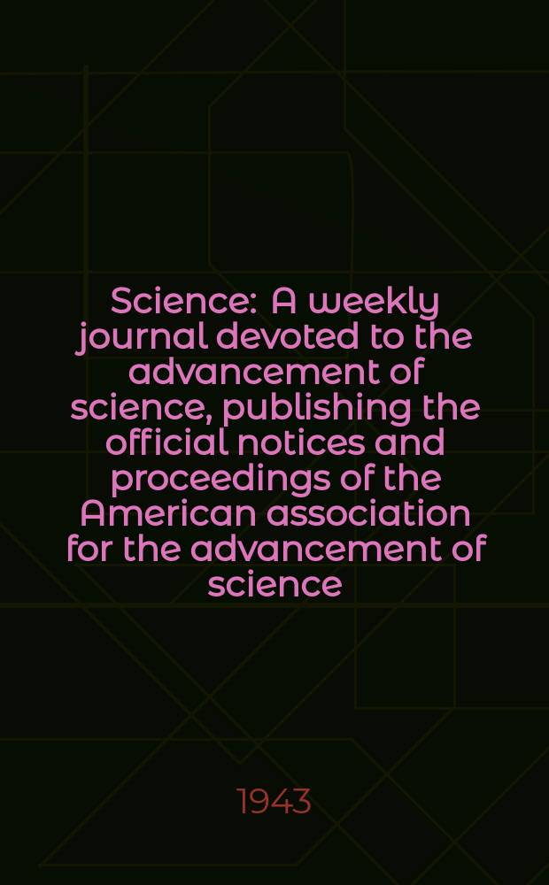 Science : A weekly journal devoted to the advancement of science, publishing the official notices and proceedings of the American association for the advancement of science. N.S., Vol.97, №2523