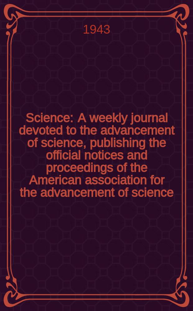 Science : A weekly journal devoted to the advancement of science, publishing the official notices and proceedings of the American association for the advancement of science. N.S., Vol.97, №2527