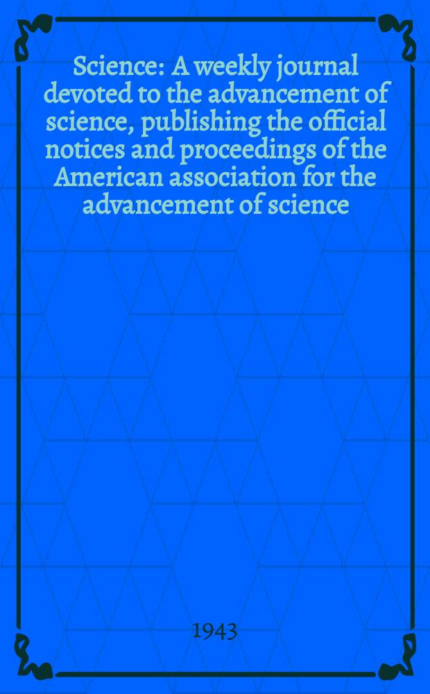 Science : A weekly journal devoted to the advancement of science, publishing the official notices and proceedings of the American association for the advancement of science. N.S., Vol.98, №2556