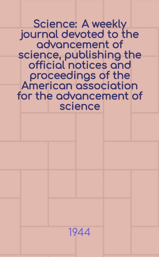 Science : A weekly journal devoted to the advancement of science, publishing the official notices and proceedings of the American association for the advancement of science. N.S., Vol.99, №2558