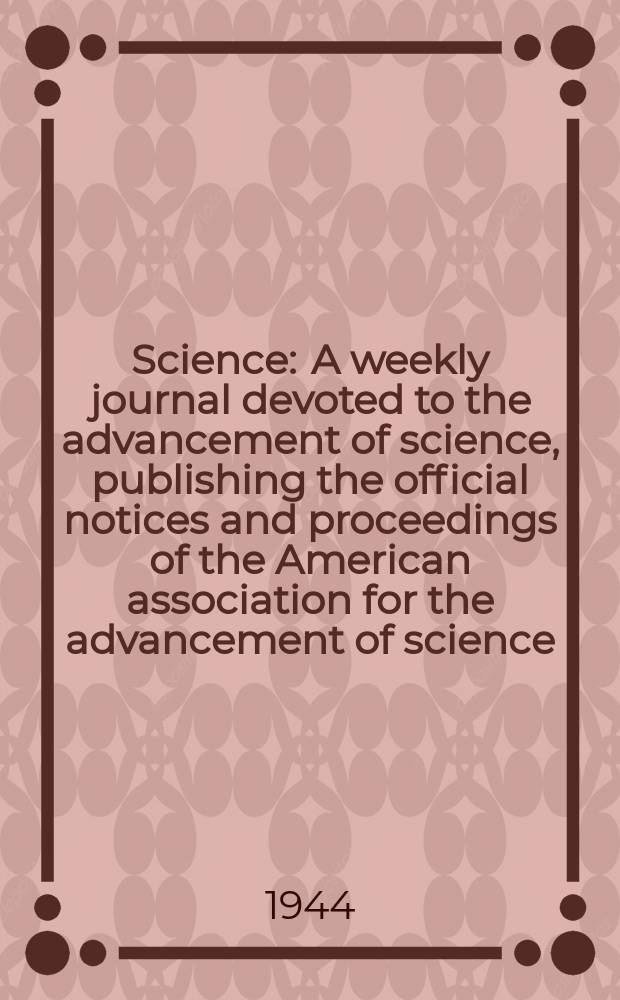 Science : A weekly journal devoted to the advancement of science, publishing the official notices and proceedings of the American association for the advancement of science. N.S., Vol.99, №2564
