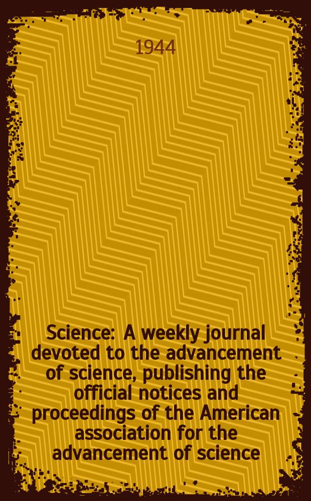 Science : A weekly journal devoted to the advancement of science, publishing the official notices and proceedings of the American association for the advancement of science. N.S., Vol.99, №2566