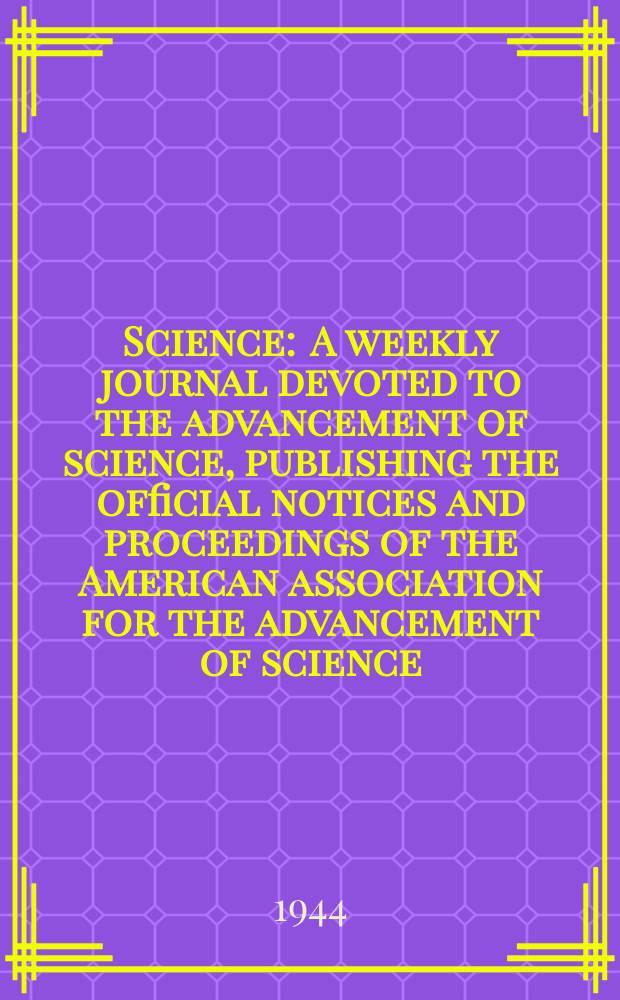Science : A weekly journal devoted to the advancement of science, publishing the official notices and proceedings of the American association for the advancement of science. N.S., Vol.99, №2580