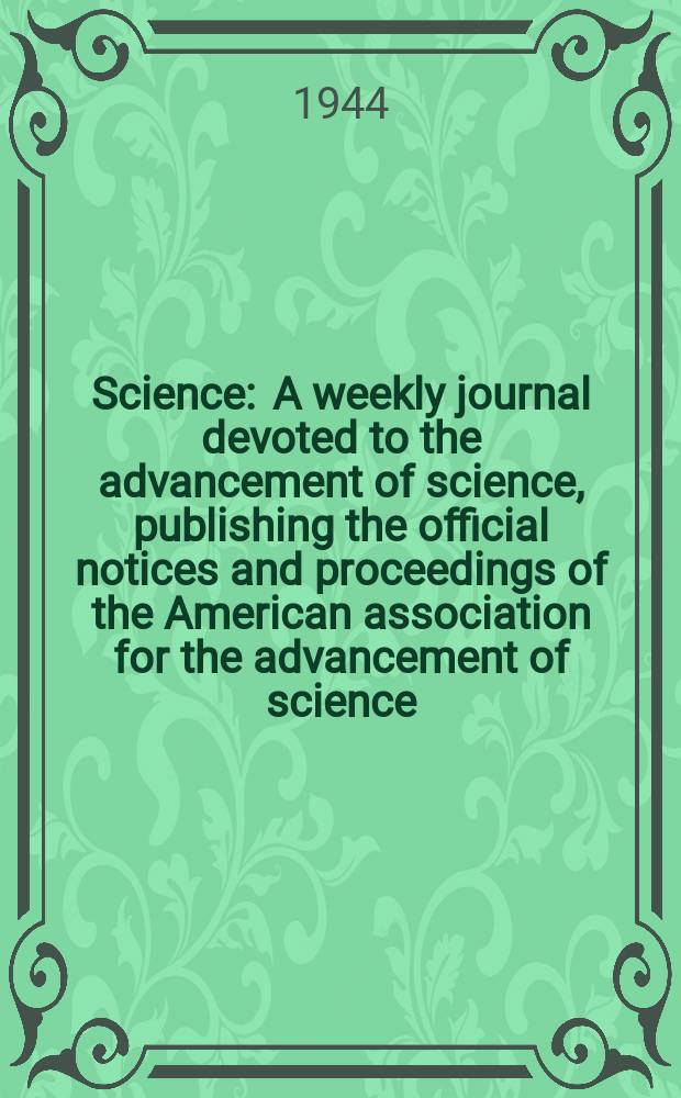 Science : A weekly journal devoted to the advancement of science, publishing the official notices and proceedings of the American association for the advancement of science. N.S., Vol.100, №2589