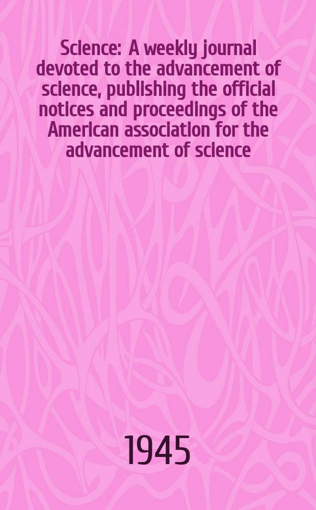 Science : A weekly journal devoted to the advancement of science, publishing the official notices and proceedings of the American association for the advancement of science. N.S., Vol.101, №2614