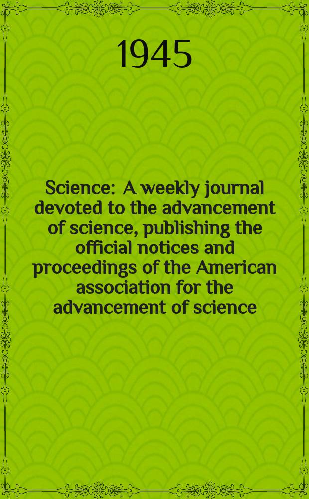 Science : A weekly journal devoted to the advancement of science, publishing the official notices and proceedings of the American association for the advancement of science. N.S., Vol.101, №2633