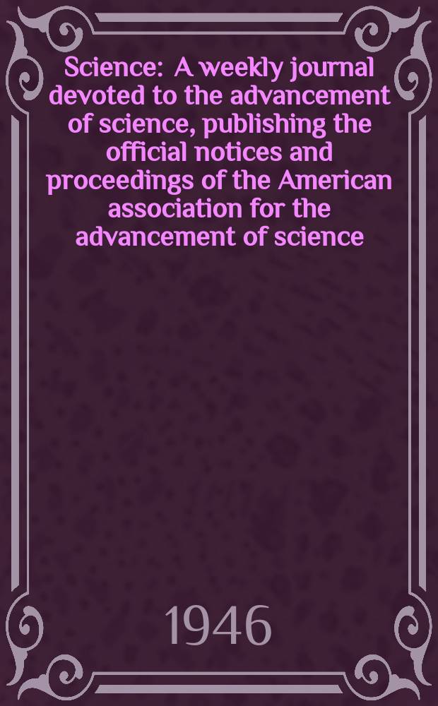 Science : A weekly journal devoted to the advancement of science, publishing the official notices and proceedings of the American association for the advancement of science. N.S., Vol.104, №2709