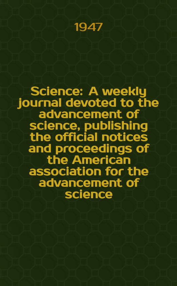Science : A weekly journal devoted to the advancement of science, publishing the official notices and proceedings of the American association for the advancement of science. N.S., Vol.106, №2743