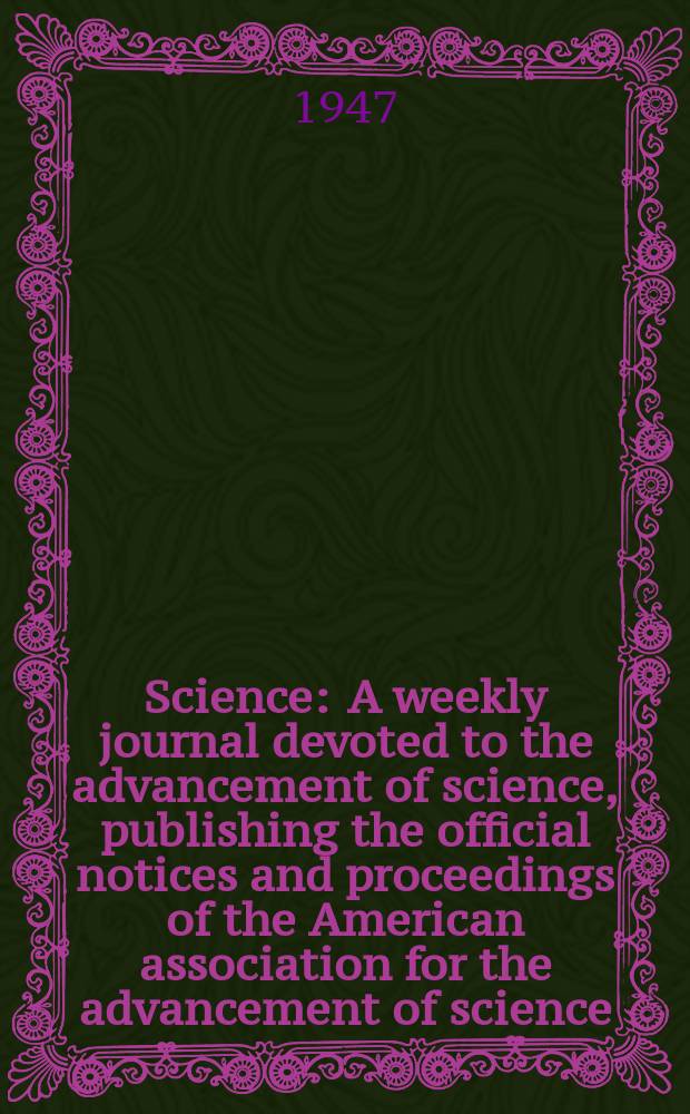 Science : A weekly journal devoted to the advancement of science, publishing the official notices and proceedings of the American association for the advancement of science. N.S., Vol.106, №2757