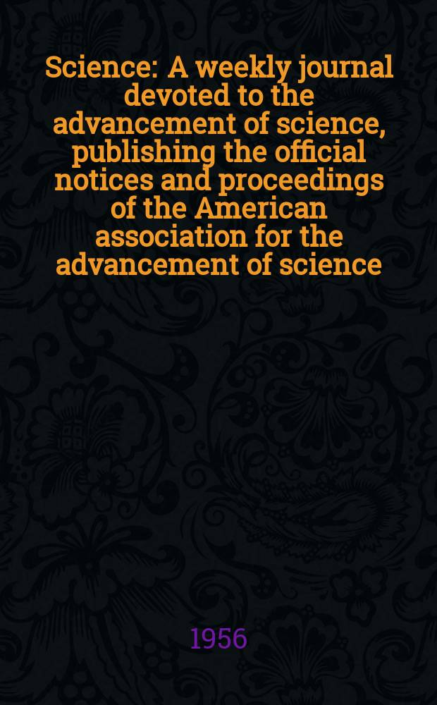 Science : A weekly journal devoted to the advancement of science, publishing the official notices and proceedings of the American association for the advancement of science. N.S., Vol.124, №3230