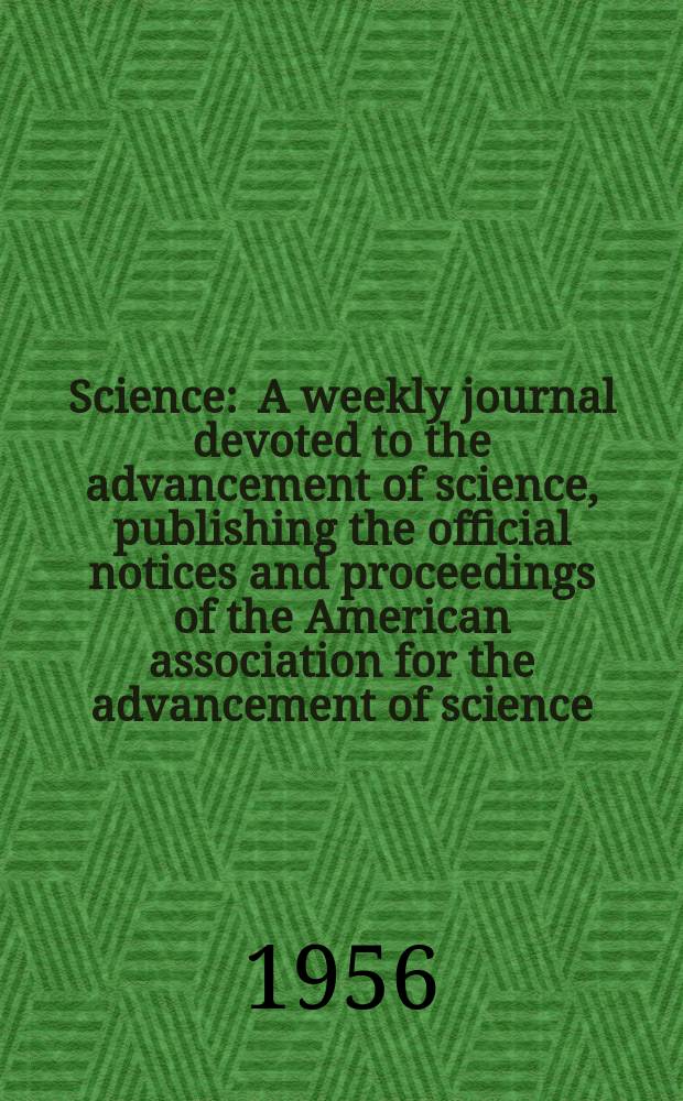 Science : A weekly journal devoted to the advancement of science, publishing the official notices and proceedings of the American association for the advancement of science. N.S., Vol.124, №3231