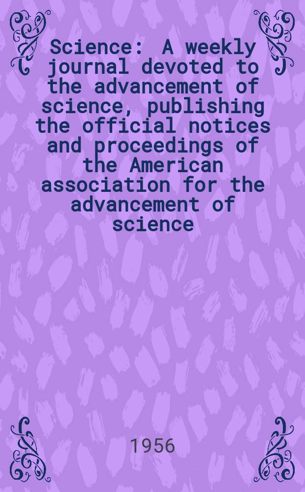 Science : A weekly journal devoted to the advancement of science, publishing the official notices and proceedings of the American association for the advancement of science. N.S., Vol.124, №3234