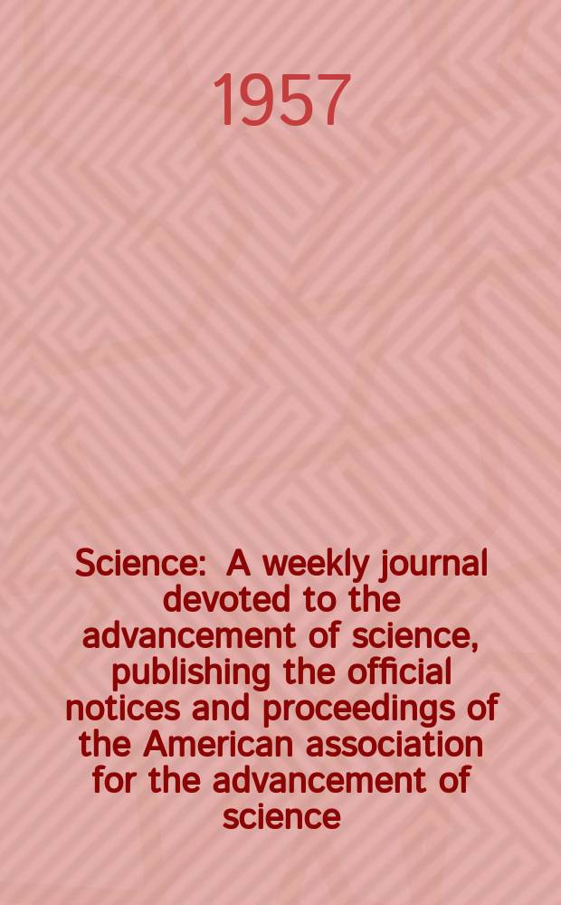 Science : A weekly journal devoted to the advancement of science, publishing the official notices and proceedings of the American association for the advancement of science. N.S., Vol.125, №3236