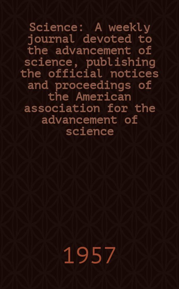 Science : A weekly journal devoted to the advancement of science, publishing the official notices and proceedings of the American association for the advancement of science. N.S., Vol.125, №3258
