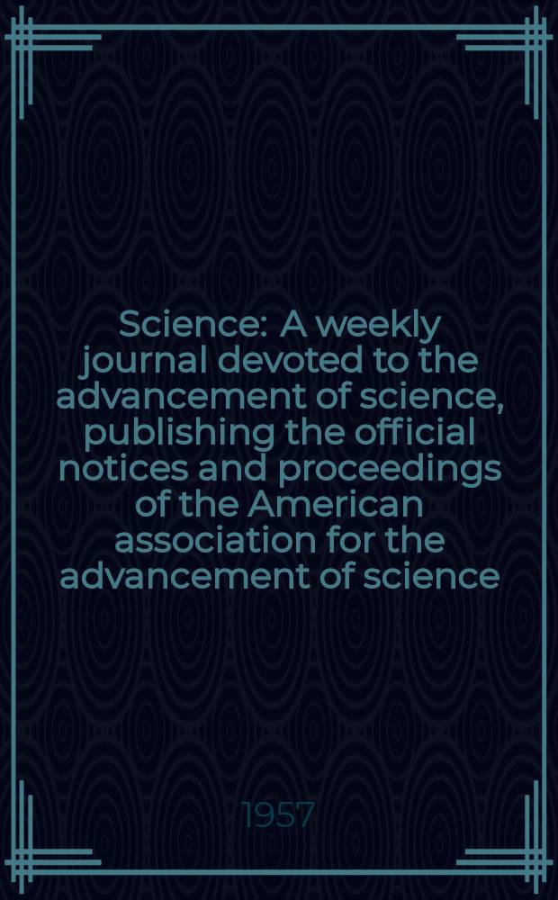 Science : A weekly journal devoted to the advancement of science, publishing the official notices and proceedings of the American association for the advancement of science. N.S., Vol.125, №3259
