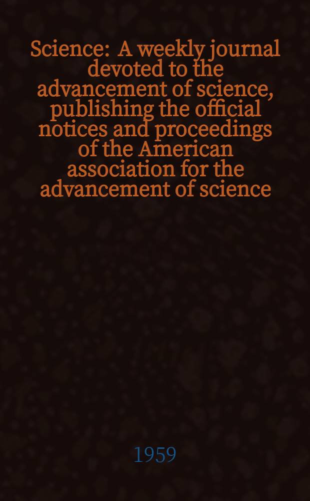 Science : A weekly journal devoted to the advancement of science, publishing the official notices and proceedings of the American association for the advancement of science. N.S., Vol.129, №3341