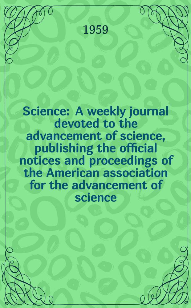 Science : A weekly journal devoted to the advancement of science, publishing the official notices and proceedings of the American association for the advancement of science. N.S., Vol.129, №3363