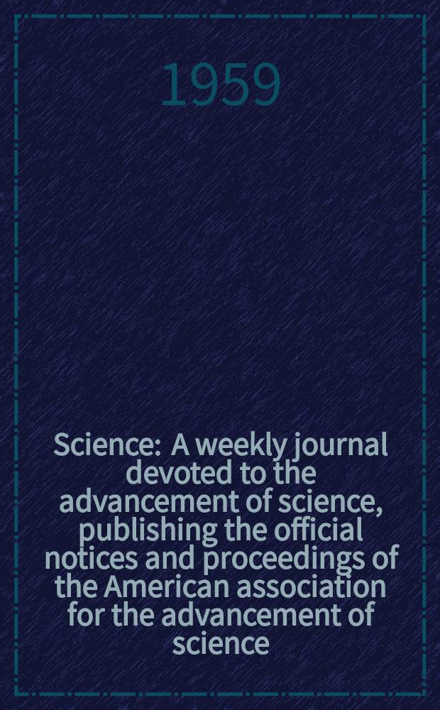 Science : A weekly journal devoted to the advancement of science, publishing the official notices and proceedings of the American association for the advancement of science. N.S., Vol.129, №3365