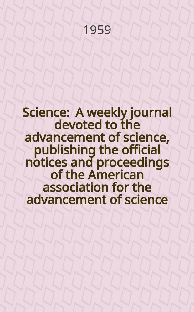 Science : A weekly journal devoted to the advancement of science, publishing the official notices and proceedings of the American association for the advancement of science. N.S., Vol.130, №3374