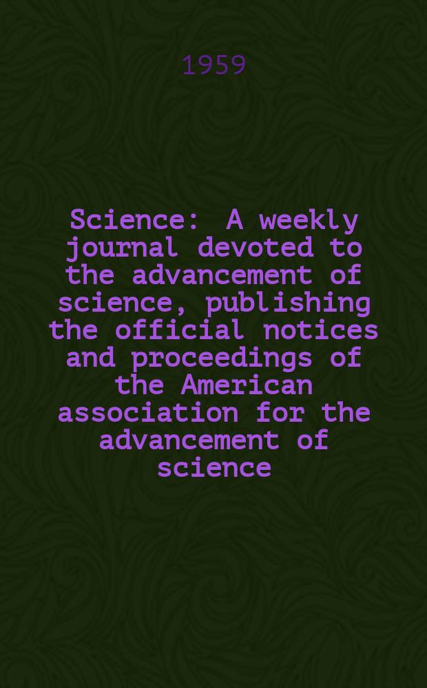 Science : A weekly journal devoted to the advancement of science, publishing the official notices and proceedings of the American association for the advancement of science. N.S., Vol.130, №3375