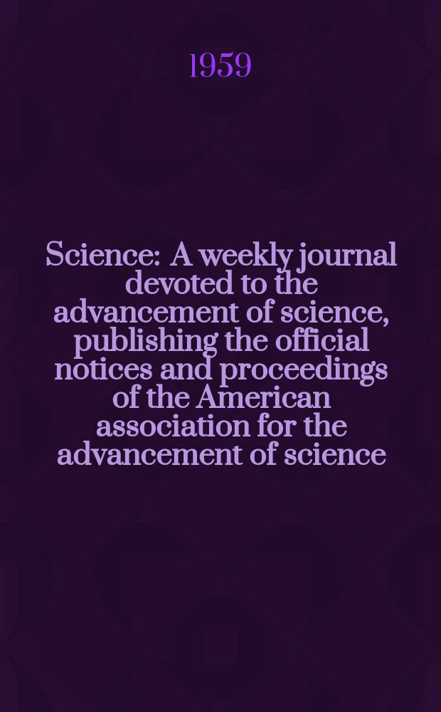 Science : A weekly journal devoted to the advancement of science, publishing the official notices and proceedings of the American association for the advancement of science. N.S., Vol.130, №3382