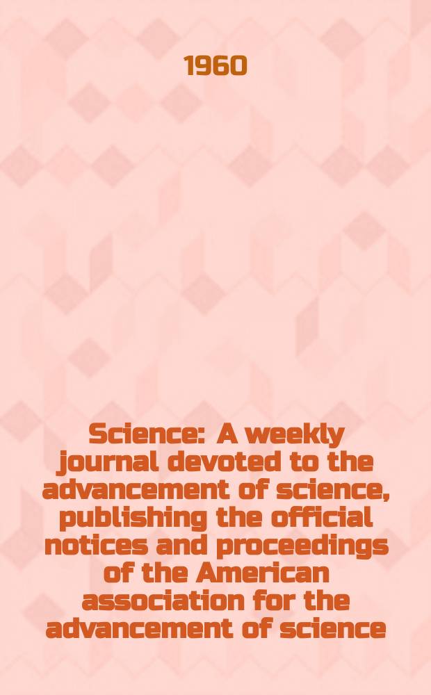 Science : A weekly journal devoted to the advancement of science, publishing the official notices and proceedings of the American association for the advancement of science. N.S., Vol.131, №3399