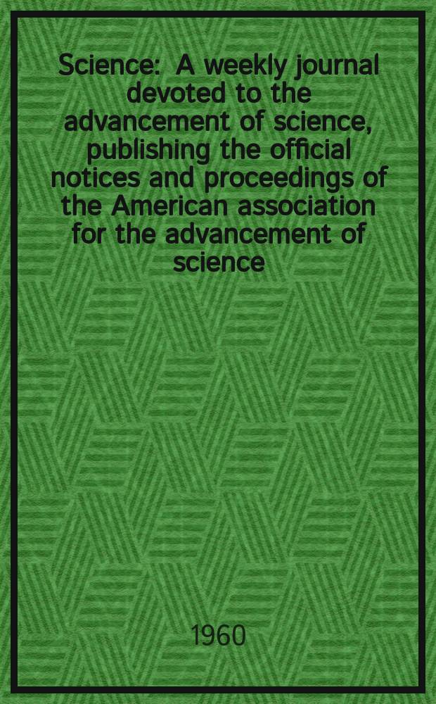 Science : A weekly journal devoted to the advancement of science, publishing the official notices and proceedings of the American association for the advancement of science. N.S., Vol.131, №3403