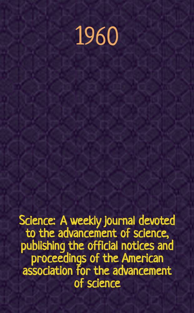 Science : A weekly journal devoted to the advancement of science, publishing the official notices and proceedings of the American association for the advancement of science. N.S., Vol.131, №3407