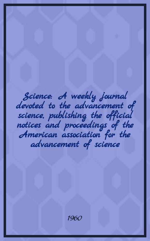 Science : A weekly journal devoted to the advancement of science, publishing the official notices and proceedings of the American association for the advancement of science. N.S., Vol.131, №3416