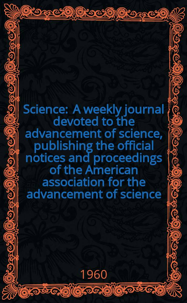 Science : A weekly journal devoted to the advancement of science, publishing the official notices and proceedings of the American association for the advancement of science. N.S., Vol.132, №3423