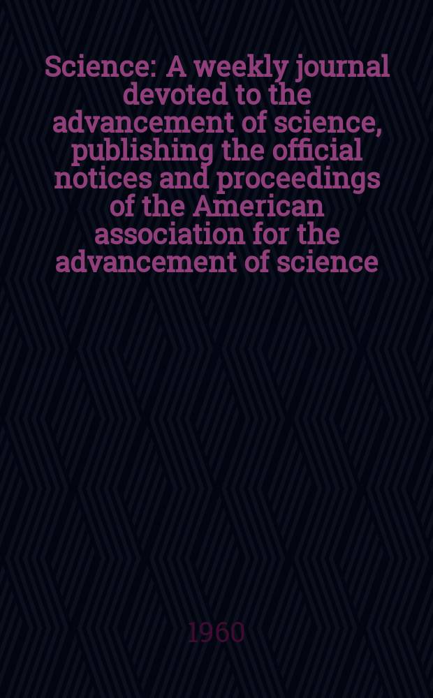 Science : A weekly journal devoted to the advancement of science, publishing the official notices and proceedings of the American association for the advancement of science. N.S., Vol.132, №3425