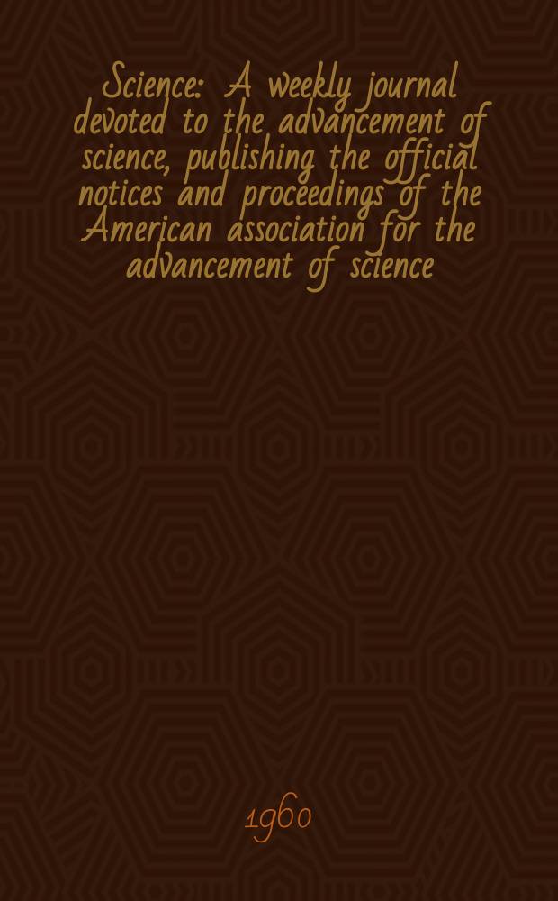 Science : A weekly journal devoted to the advancement of science, publishing the official notices and proceedings of the American association for the advancement of science. N.S., Vol.132, №3432