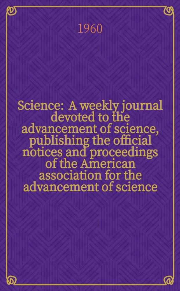 Science : A weekly journal devoted to the advancement of science, publishing the official notices and proceedings of the American association for the advancement of science. N.S., Vol.132, №3436