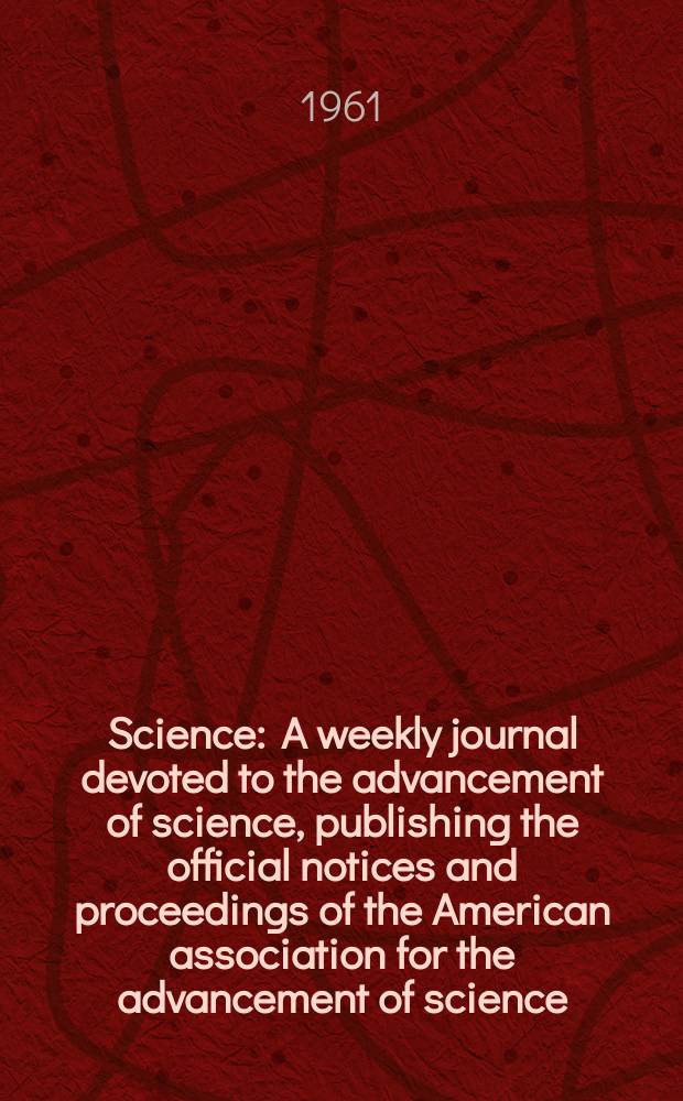 Science : A weekly journal devoted to the advancement of science, publishing the official notices and proceedings of the American association for the advancement of science. N.S., Vol.133, №3445