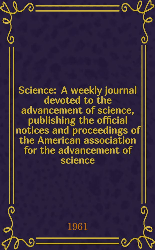 Science : A weekly journal devoted to the advancement of science, publishing the official notices and proceedings of the American association for the advancement of science. N.S., Vol.133, №3449