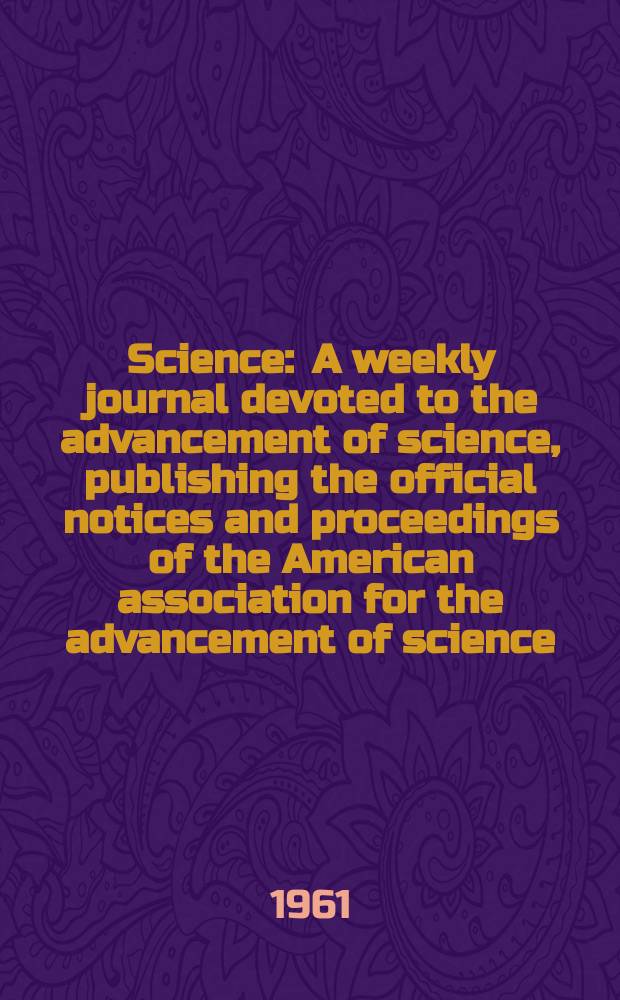 Science : A weekly journal devoted to the advancement of science, publishing the official notices and proceedings of the American association for the advancement of science. N.S., Vol.133, №3452