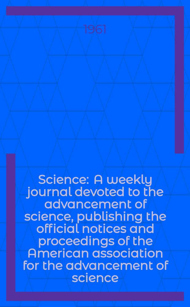 Science : A weekly journal devoted to the advancement of science, publishing the official notices and proceedings of the American association for the advancement of science. N.S., Vol.134, №3474