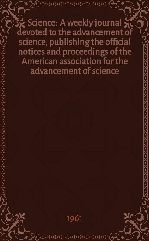 Science : A weekly journal devoted to the advancement of science, publishing the official notices and proceedings of the American association for the advancement of science. N.S., Vol.134, №3475