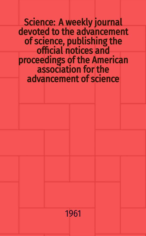 Science : A weekly journal devoted to the advancement of science, publishing the official notices and proceedings of the American association for the advancement of science. N.S., Vol.134, №3480