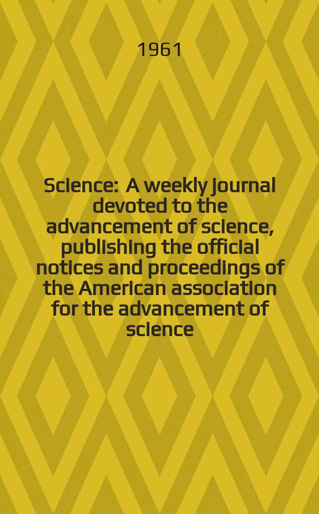 Science : A weekly journal devoted to the advancement of science, publishing the official notices and proceedings of the American association for the advancement of science. N.S., Vol.134, №3489